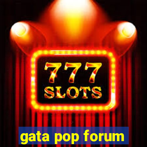 gata pop forum