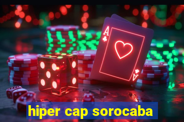 hiper cap sorocaba