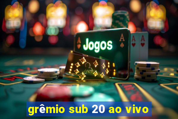 grêmio sub 20 ao vivo