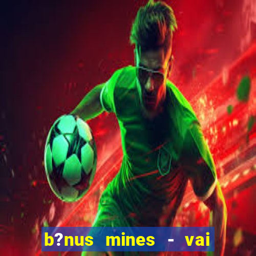 b?nus mines - vai de bet