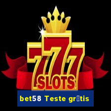 bet58 Teste gr谩tis