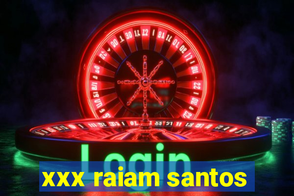 xxx raiam santos