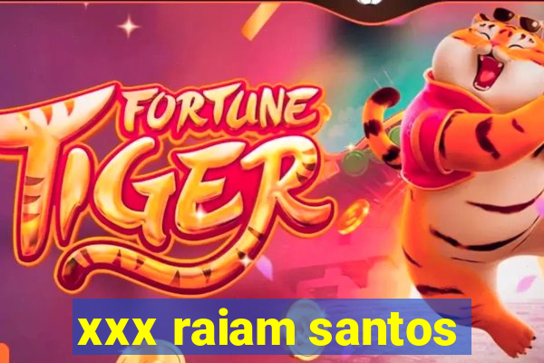 xxx raiam santos