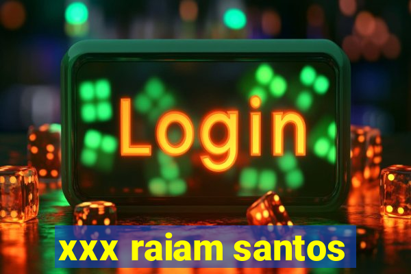 xxx raiam santos