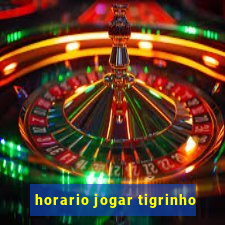 horario jogar tigrinho