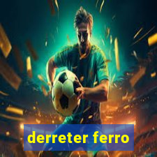 derreter ferro