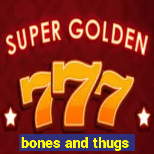 bones and thugs