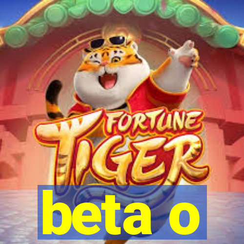 beta o