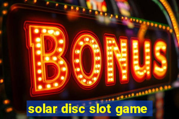 solar disc slot game