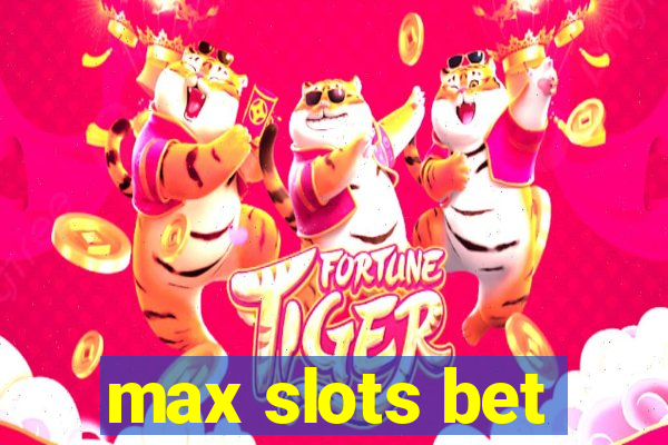 max slots bet