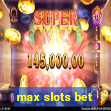 max slots bet