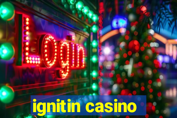 ignitin casino