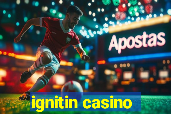 ignitin casino