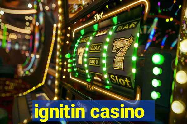 ignitin casino