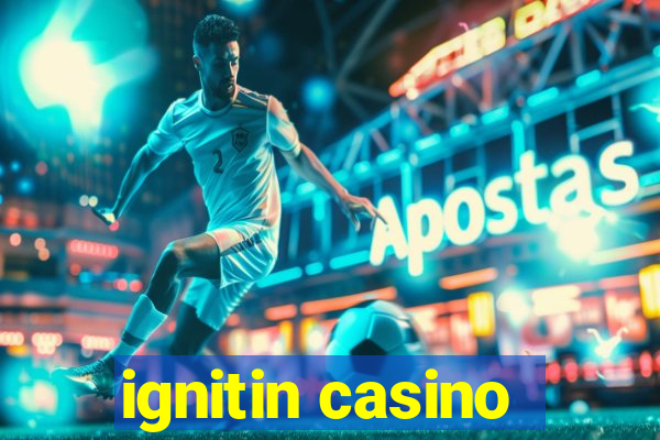 ignitin casino