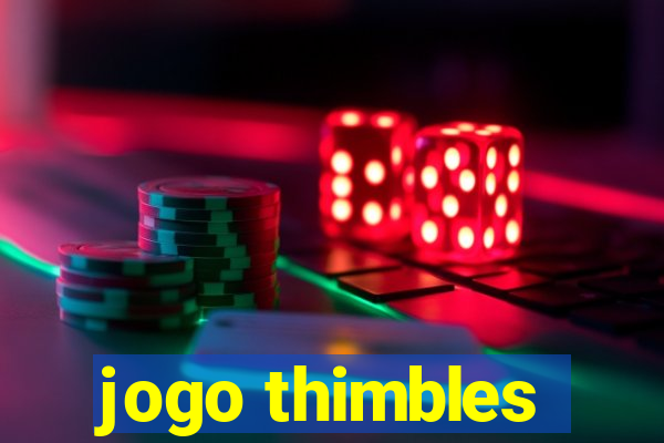 jogo thimbles