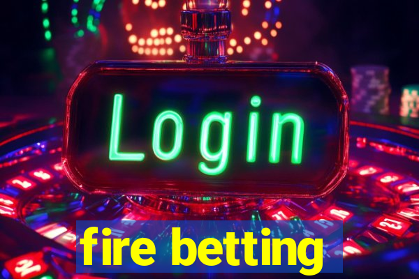 fire betting