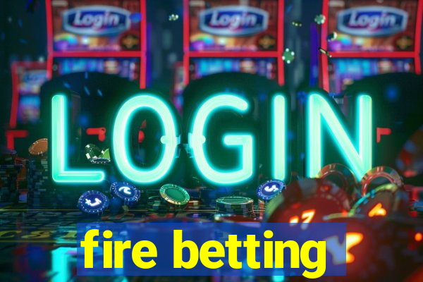 fire betting