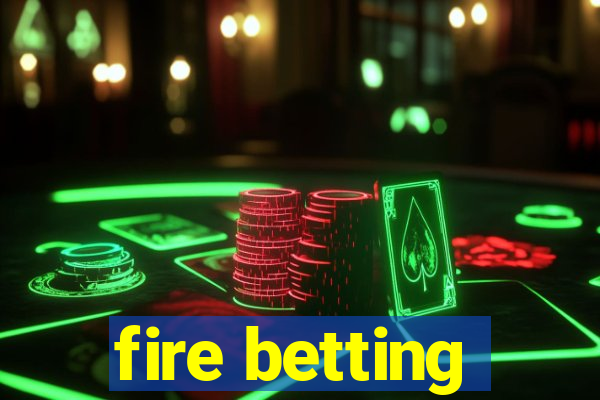 fire betting