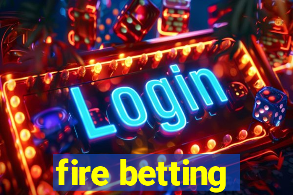 fire betting