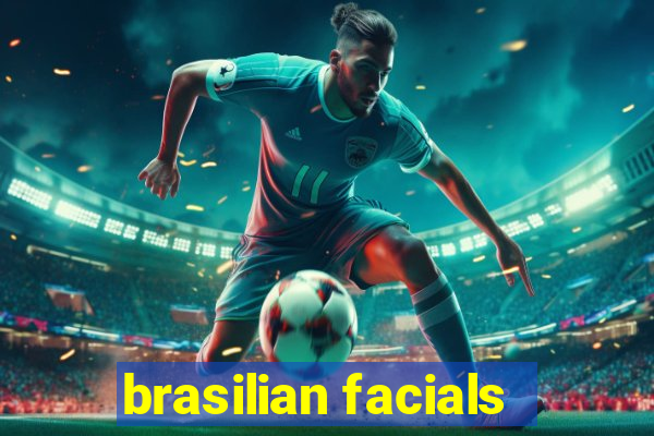 brasilian facials