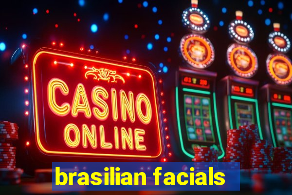 brasilian facials