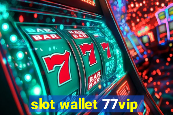 slot wallet 77vip