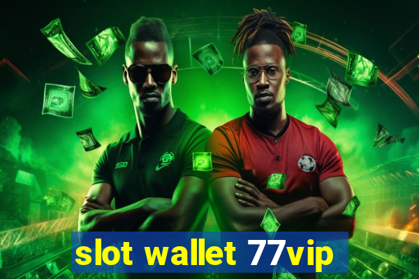 slot wallet 77vip