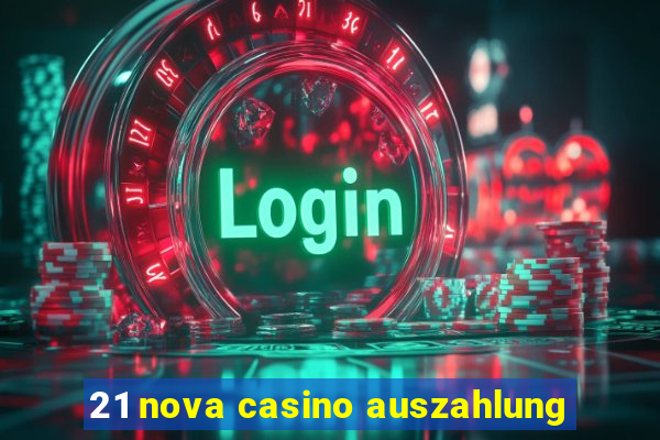 21 nova casino auszahlung