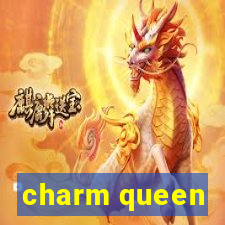 charm queen