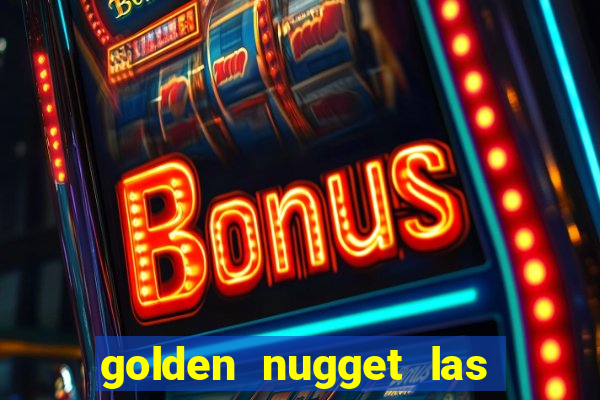 golden nugget las vegas hotel & casino las vegas