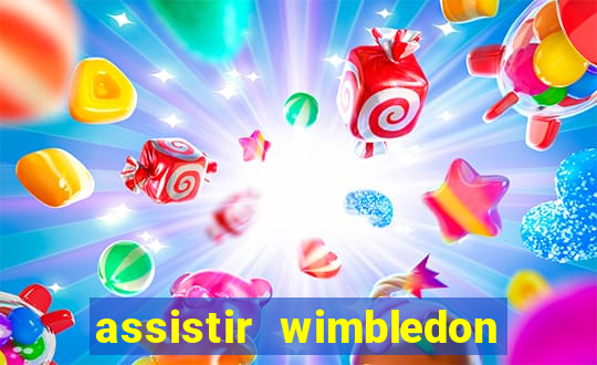 assistir wimbledon ao vivo