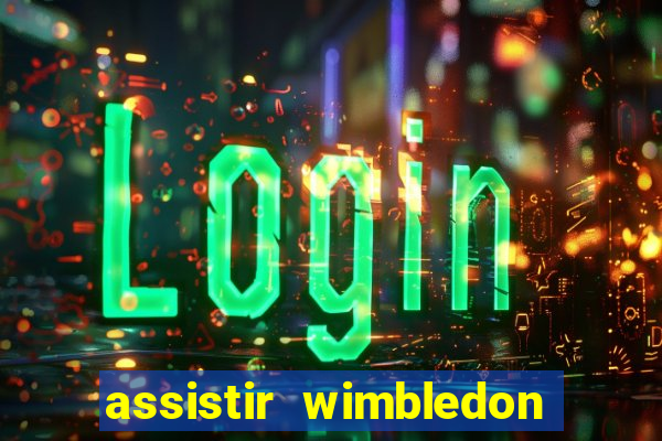 assistir wimbledon ao vivo