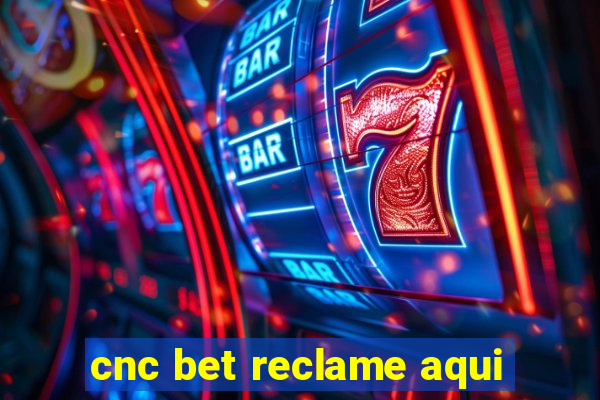 cnc bet reclame aqui