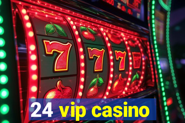 24 vip casino