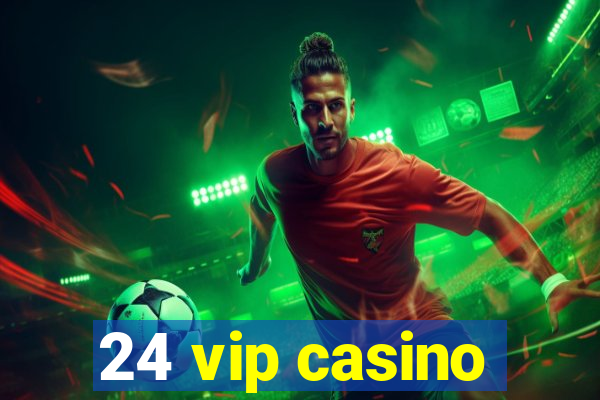 24 vip casino