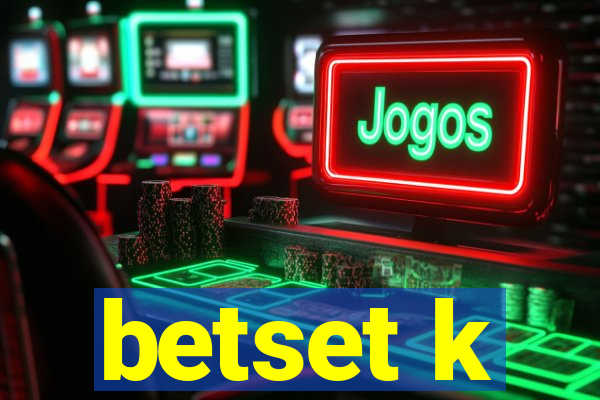 betset k