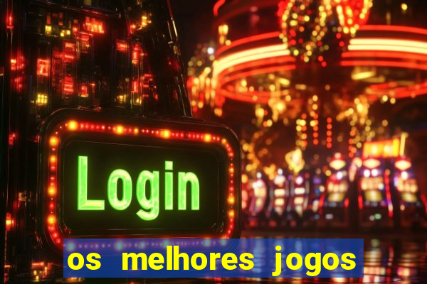 os melhores jogos do momento