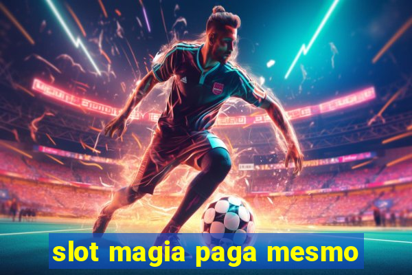 slot magia paga mesmo