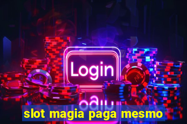 slot magia paga mesmo