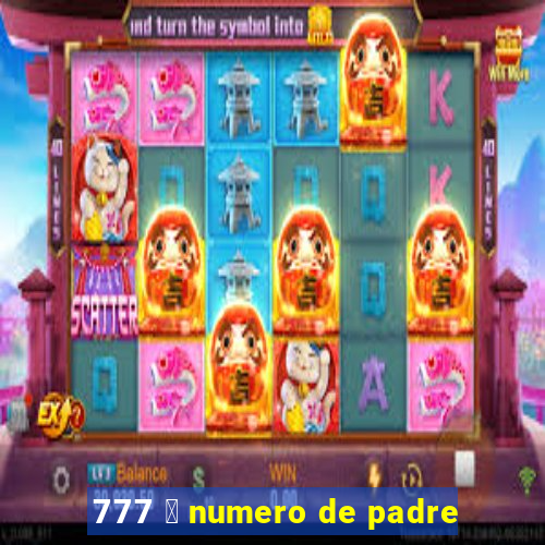 777 茅 numero de padre