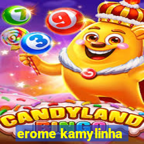 erome kamylinha