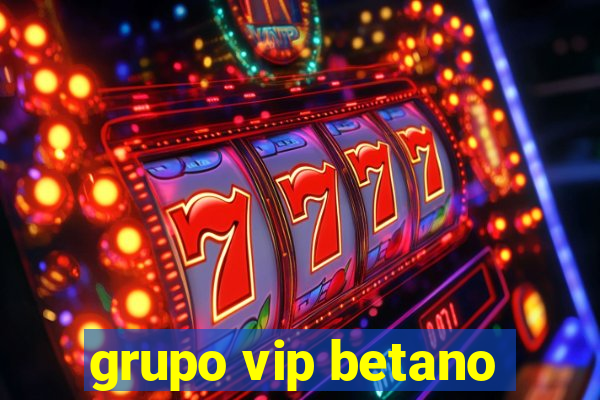 grupo vip betano