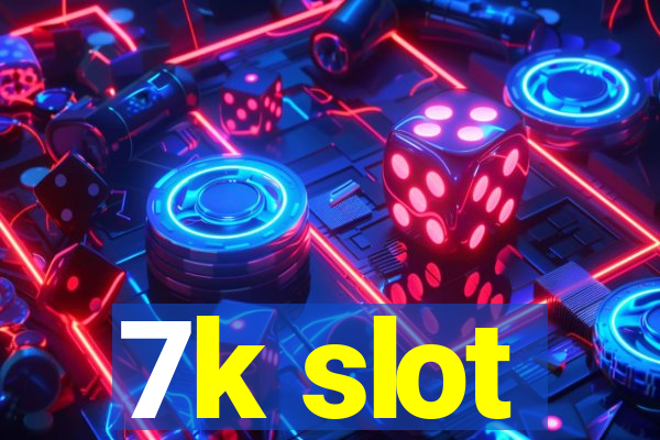 7k slot