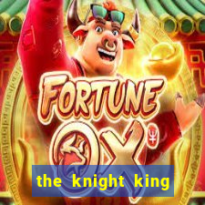 the knight king who returned with a god pt br