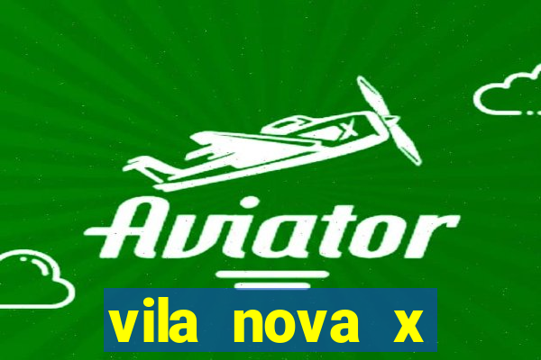 vila nova x botafogo sp