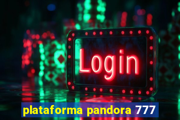 plataforma pandora 777