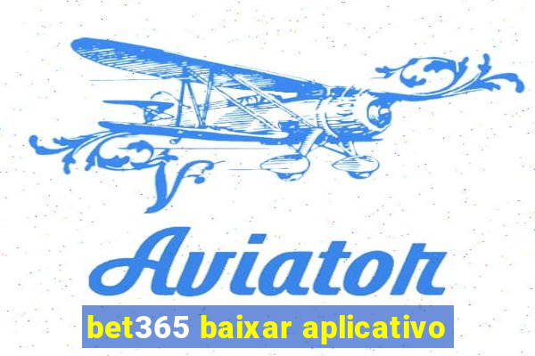 bet365 baixar aplicativo