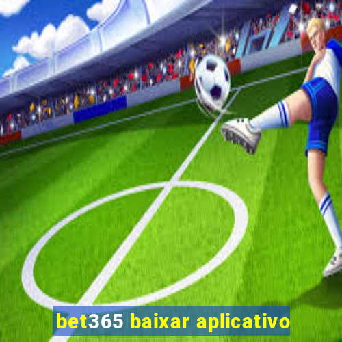 bet365 baixar aplicativo