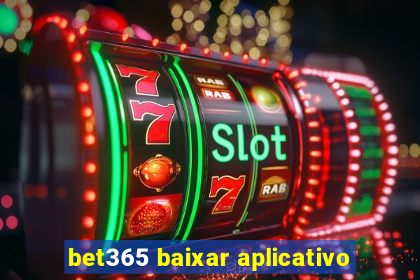 bet365 baixar aplicativo